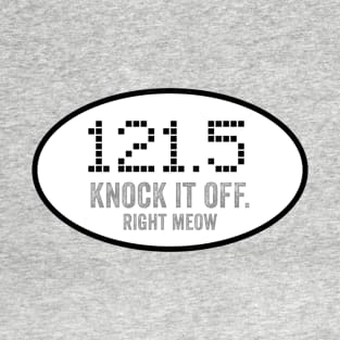 You Are On Guard - 121.5, Knock It Off Right Meow T-Shirt